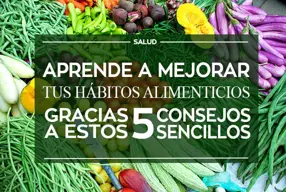 5 Consejos para mejorar tus hábitos alimenticios con mínimo esfuerzo