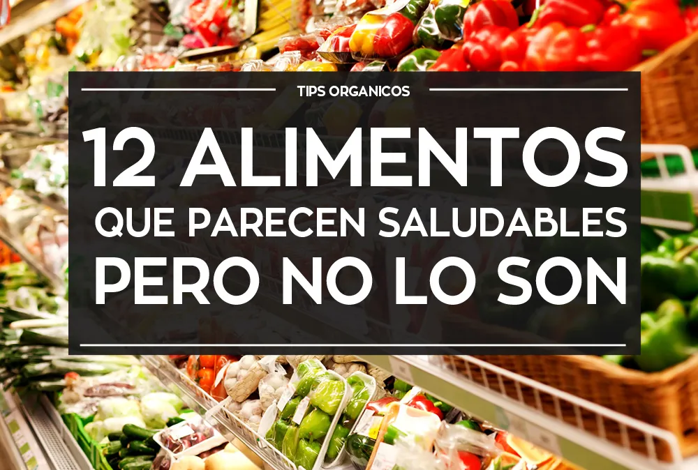 12 Alimentos que parecen saludables pero no lo son