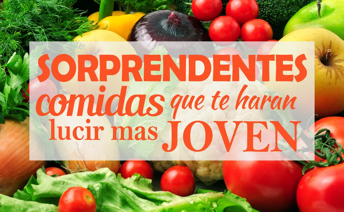 4 Comidas que te harán lucir mucho más joven