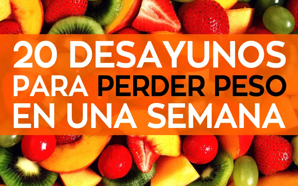 20 Desayunos para perder peso en una semana
